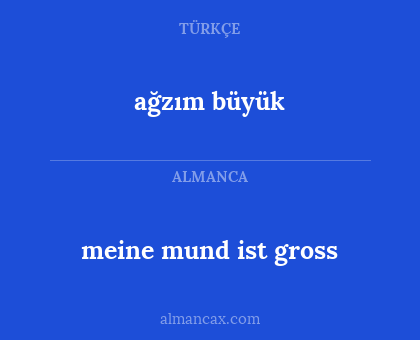 ağzım büyük - meine mund ist gross