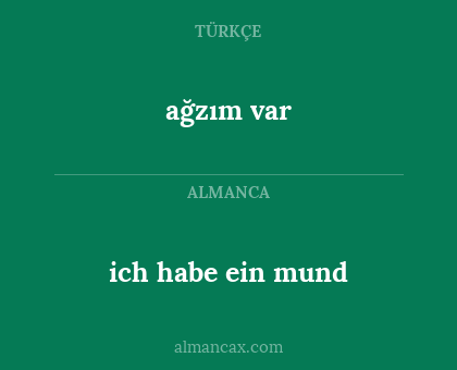 ağzım var - ich habe ein mund