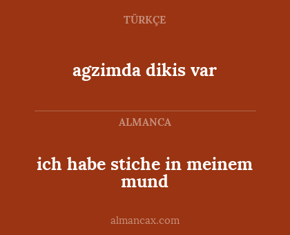 agzimda dikis var - ich habe stiche in meinem mund