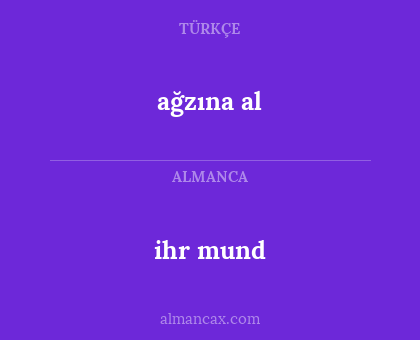 ihr mund - ağzına al