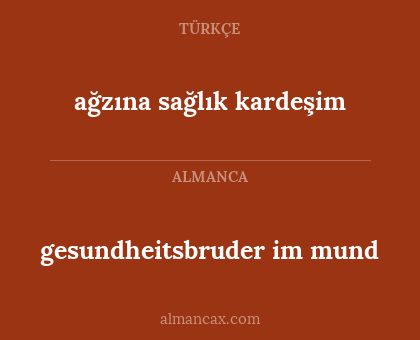 ağzına sağlık kardeşim - gesundheitsbruder im mund