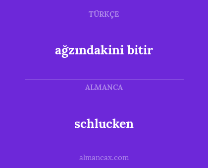 schlucken - ağzındakini bitir