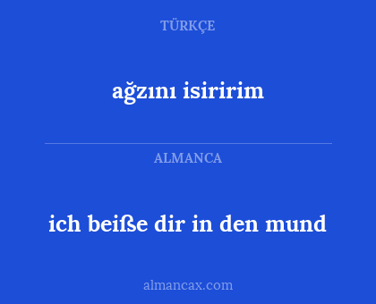 ağzını isiririm - ich beiße dir in den mund