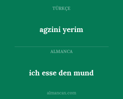 agzini yerim - ich esse den mund