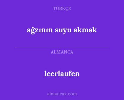leerlaufen - ağzının suyu akmak