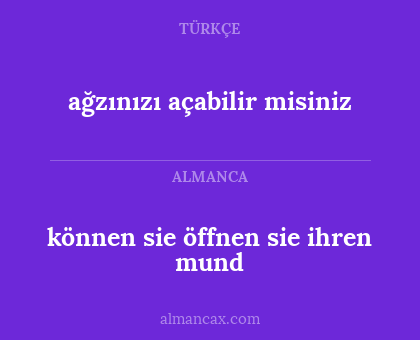 ağzınızı açabilir misiniz - können sie öffnen sie ihren mund