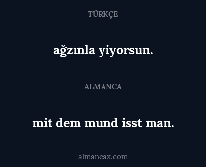 ağzınla yiyorsun. - mit dem mund isst man.