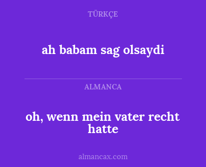 ah babam sag olsaydi - oh, wenn mein vater recht hatte