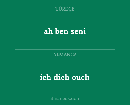 ich dich ouch - ah ben seni
