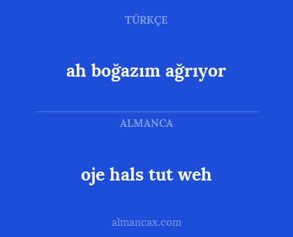 oje hals tut weh - ah boğazım ağrıyor