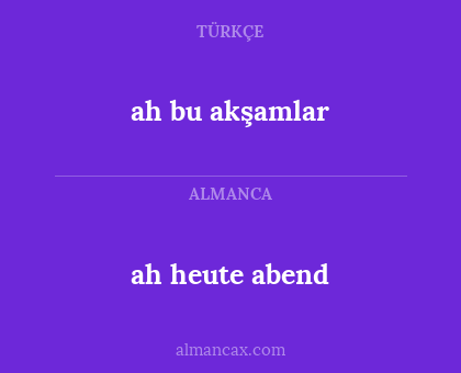 ah bu akşamlar - ah heute abend