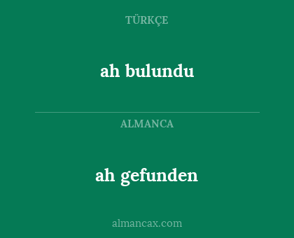 ah gefunden - ah bulundu