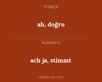 ah, doğru - ach ja, stimmt