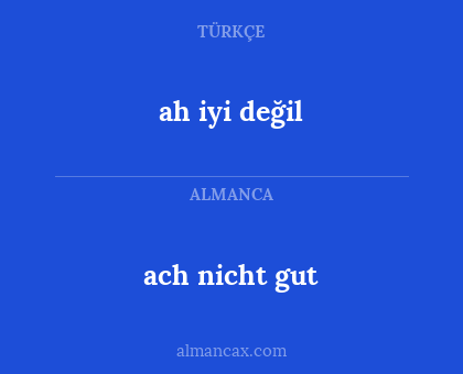 ah iyi değil - ach nicht gut