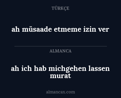 ah müsaade etmeme izin ver - ah ich hab michgehen lassen murat