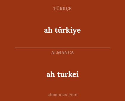 ah turkei - ah türkiye