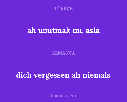 dich vergessen ah niemals - ah unutmak mı, asla