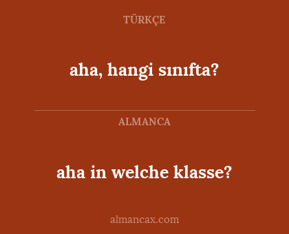aha, hangi sınıfta? - aha in welche klasse?