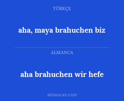 aha brahuchen wir hefe - aha, maya brahuchen biz