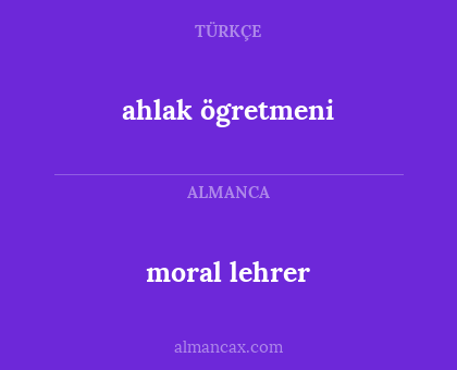 moral 
lehrer - ahlak
 ögretmeni