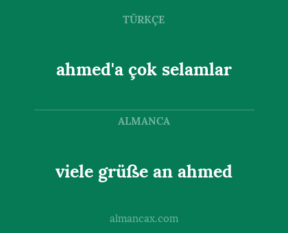 viele grüße an ahmed - ahmed'a çok selamlar
