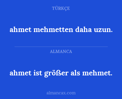 ahmet mehmetten daha uzun. - ahmet ist größer als mehmet.