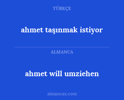 ahmet taşınmak istiyor - ahmet will umziehen