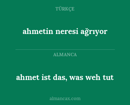 ahmetin neresi ağrıyor - ahmet ist das, was weh tut