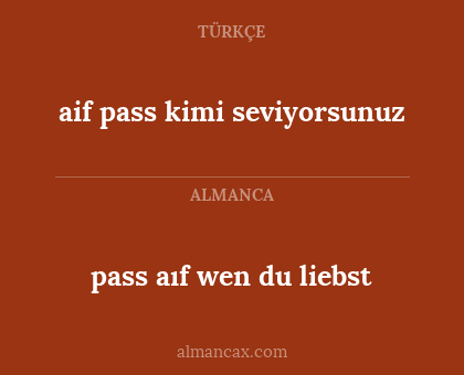 pass aıf wen du liebst - aif pass kimi seviyorsunuz