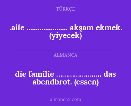 .aile ...................... akşam ekmek. (yiyecek) - die familie ………………….. das abendbrot. (essen)