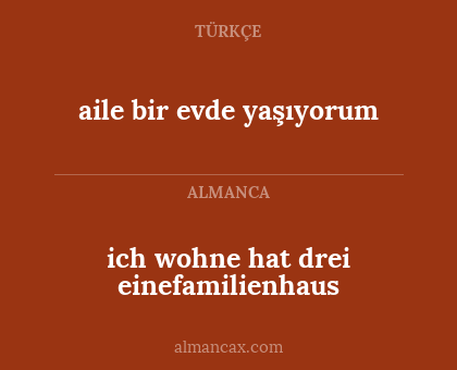 ich wohne hat drei einefamilienhaus - aile bir evde yaşıyorum