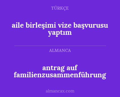 aile birleşimi vize başvurusu yaptım - antrag auf familienzusammenführung