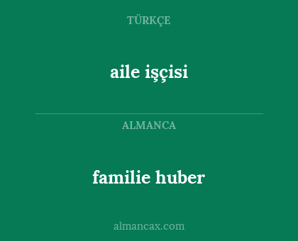 aile işçisi - familie huber