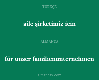 aile şirketimiz icin - für unser familienunternehmen
