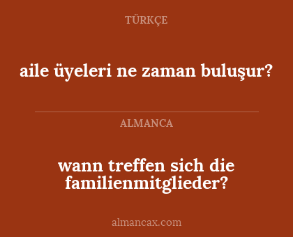 aile üyeleri ne zaman buluşur? - wann treffen sich die familienmitglieder?