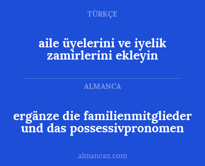 ergänze die familienmitglieder und das possessivpronomen - aile üyelerini ve iyelik zamirlerini ekleyin