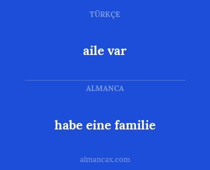 aile var - habe eine familie