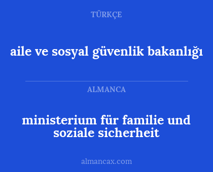 aile ve sosyal güvenlik bakanlığı - ministerium für familie und soziale sicherheit