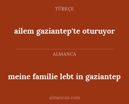 ailem gaziantep'te oturuyor - meine familie lebt in gaziantep