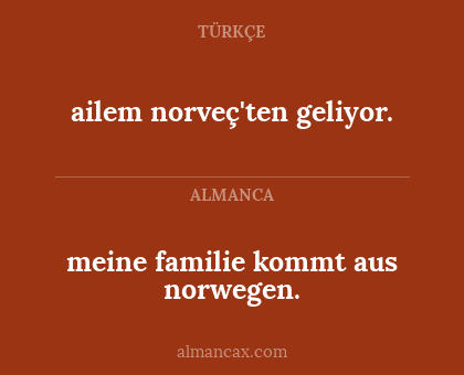 ailem norveç'ten geliyor. - meine familie kommt aus norwegen.