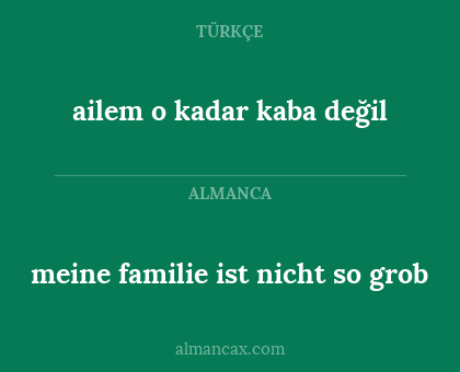 meine familie ist nicht so grob - ailem o kadar kaba değil