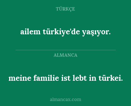 meine familie ist lebt in türkei. - ailem türkiye'de yaşıyor.