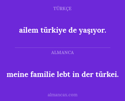 meine familie lebt in der türkei. - ailem türkiye de yaşıyor.