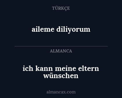 aileme diliyorum - ich kann meine eltern wünschen