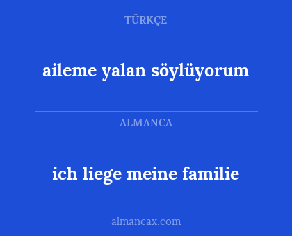 aileme yalan söylüyorum - ich liege meine familie