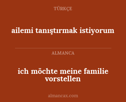 ich möchte meine familie vorstellen - ailemi tanıştırmak istiyorum