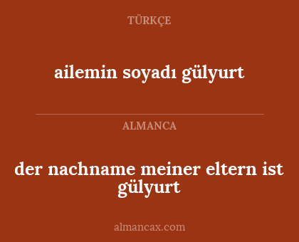 ailemin soyadı gülyurt - der nachname meiner eltern ist gülyurt