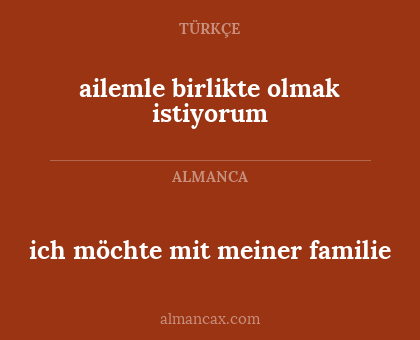 ailemle birlikte olmak istiyorum - ich möchte mit meiner familie