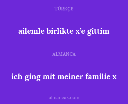 ailemle birlikte x’e gittim - ich ging mit meiner familie x