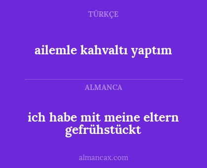 ich habe mit meine eltern gefrühstückt - ailemle kahvaltı yaptım